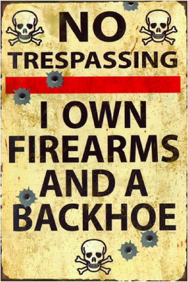 Funny No Trespassing Sign, Metal Warning Tin Signs, I Own Firearms and a Backhoe, Yard Sign Garage Farm Garden Wall Decor Sign Plaque Outdoor for Home Fence 8 X 12 Inches (ts-024)