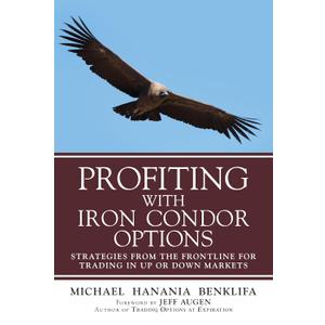 Profiting with Iron Condor Options: Strategies from the Frontline for Trading in Up or Down Markets