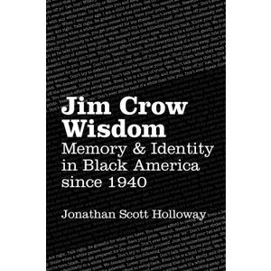 Jim Crow Wisdom: Memory and Identity in Black America since 1940