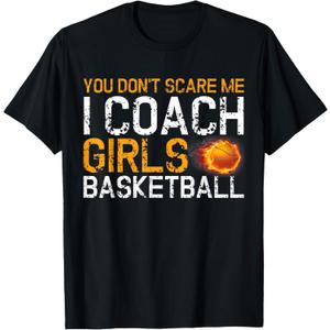 You Don't Scare Me I Coach Girls Basketball Sport Gift T-Shirt S
