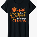 Fall for Jesus He Never Leaves Leaves Autumn Christian Women T-Shirt XL