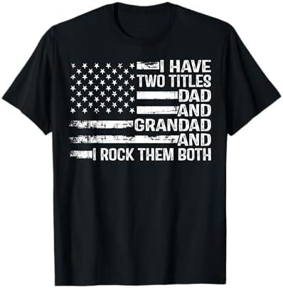 American Flag I Have Two Titles Dad And Grandad Father's Day T-Shirt 2XL