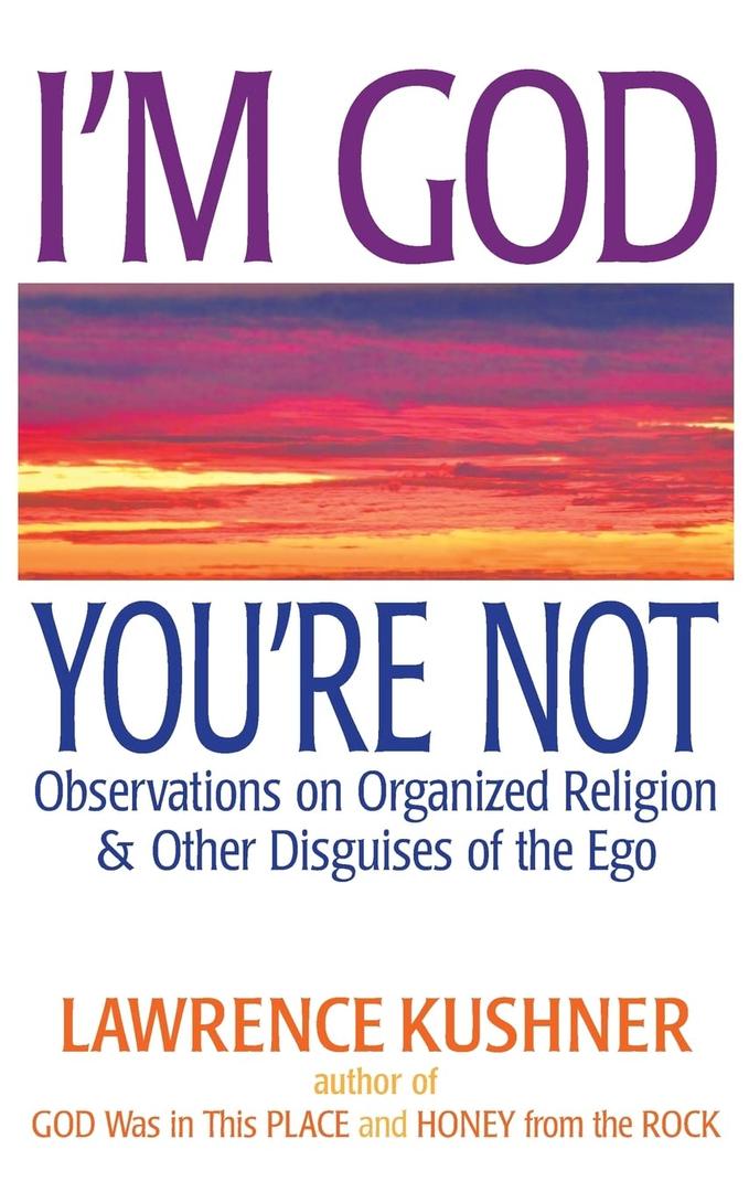 I'm God; You're Not: Observations on Organized Religion & Other Disguises of the Ego