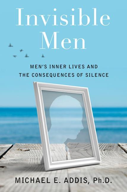 Invisible Men: Men's Inner Lives and the Consequences of Silence