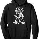 You Only Fail Motivational Quotes Inspirational Gift For Gym Pullover Hoodie, Dark Green, M