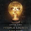 After the People Lights Have Gone Off: Stories