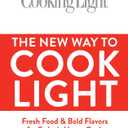 Cooking Light The New Way to Cook Light: Fresh Food & Bold Flavors for Today's Home Cook