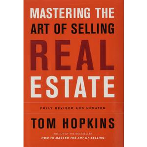 Mastering the Art of Selling Real Estate: Fully Revised and Updated