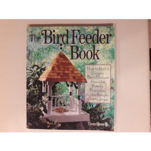 The Bird Feeder Book: How to Build Unique Bird Feeders from the Purely Practical to the Simply Outrageous, by Thom Boswell (Author)