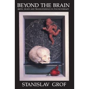 Beyond the Brain: Birth, Death, and Transendence in Psychotherapy (Suny Series in Transpersonal & Humanistic Psychology)
