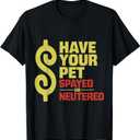 Have Your Pet Spayed or Neutered Enthusiastic Phrase T-Shirt