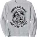 Whose god Damn White Baby is This? Nativity Parody Humor Sweatshirt