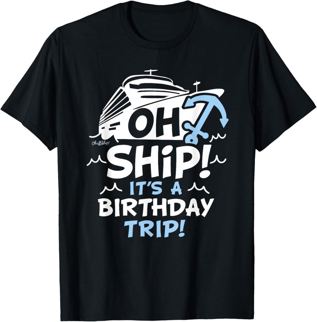 Oh Ship Its a Birthday Trip, Oh Ship Cruise Birthday T-Shirt, S