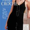Party Crochet: 24 Stylish Designs for Any Party (IMM Lifestyle Books) Beginner-Friendly Step-by-Step Projects for Shrugs, Shawls, Evening Dresses, Bags, & Accessories, with How-To and Over 75 Photos