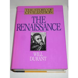 The Renaissance: A History of Civilization in Italy from 1304-1576 A.D.