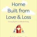 A Home Built from Love and Loss: Coming Together as a Blended Family