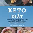 Keto Dit (Keto Diet German Edition): Die Kstlichsten Fleisch- Und Gemserezepte, Um Gewicht Zu Verlieren Und Energetischer Zu Sein