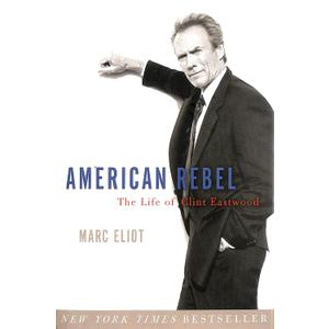 American Rebel: The Life of Clint Eastwood