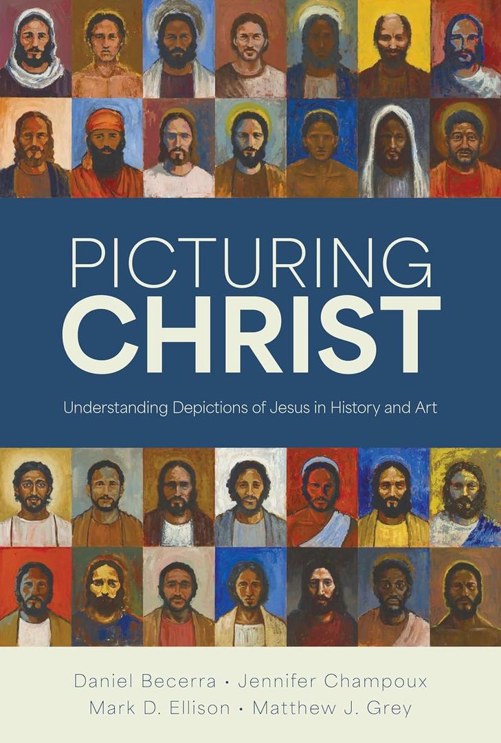 Picturing Christ: Understanding Depictions of Jesus in History and Art, Hardcover