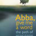 Abba, Give Me a Word: The Path of Spiritual Direction