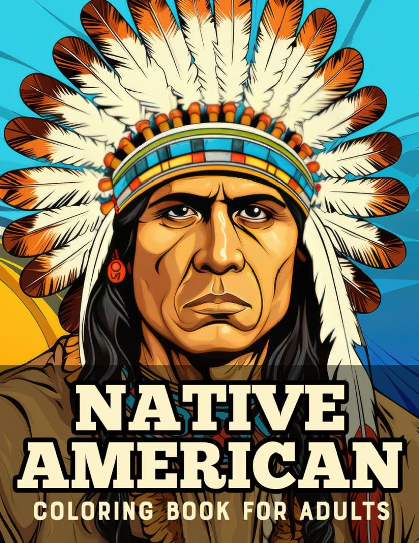 Native American: Coloring Book For Adults And Kids Features Native American Indian Portrait And Life