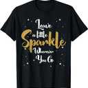 Cute Leave A Little Sparkle Wherever You Go T-Shirt