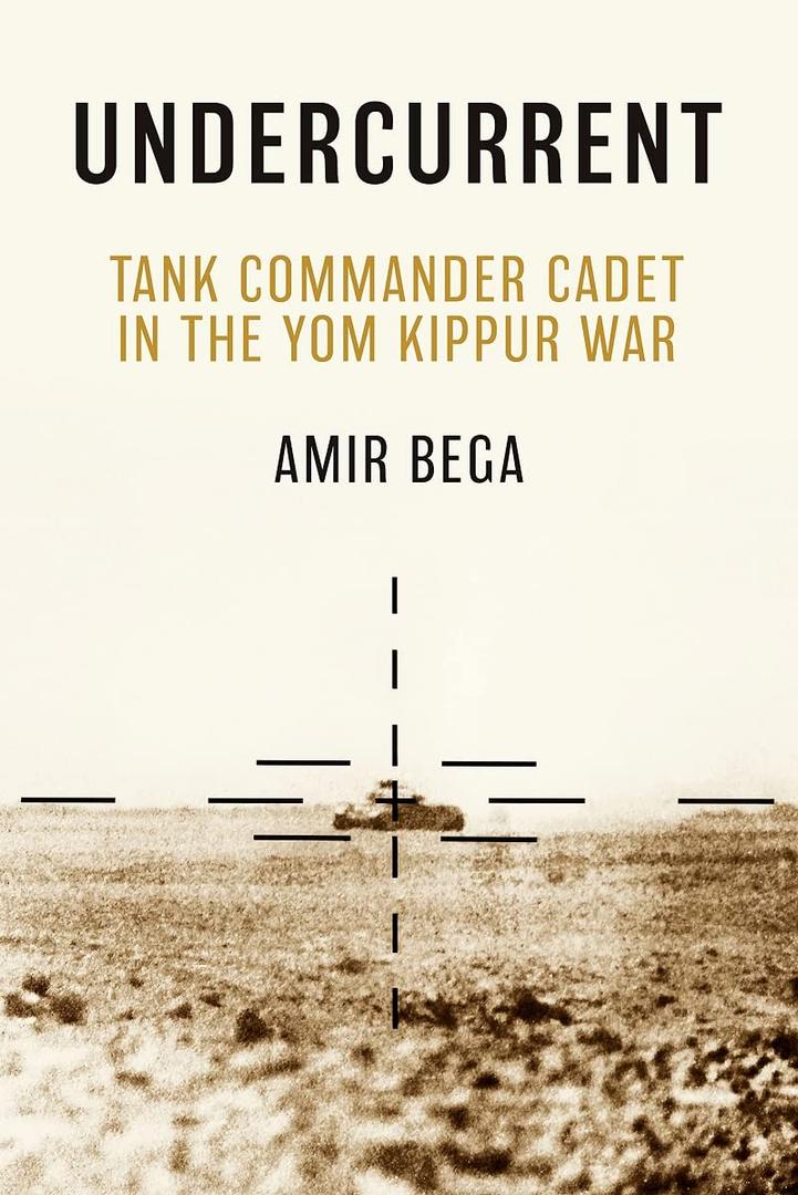 Undercurrent: Tank Commander Cadet in the Yom Kippur War (Book)