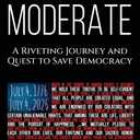 Flaming Moderate: A Riveting Journey and Quest to Save Democracy