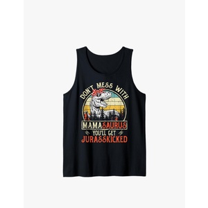 Don't Mess With Mamasaurus You'll Get Jurasskicked Mama Tank Top, Size: L