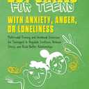 DBT Skills for Teens with Anxiety, Anger, or Loneliness: Multimodal Training and Workbook Exercises for Teenagers to Regulate Emotions, Release Stress, and Build Better Relationships