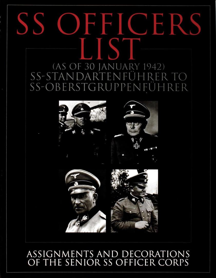 SS Officers List: SS-Standartenfuehrer to SS-Oberstgruppenfuehrer Assignments & Decorations of the Senior SS Officer Corps (Schiffer Military History)