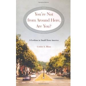You're Not from Around Here, Are You?: A Lesbian in Small-Town America (Living Out: Gay and Lesbian Autobiog) (Book)