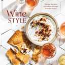 Wine Style: Discover the Wines You Will Love Through 50 Simple Recipes
