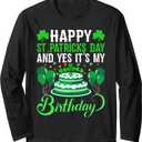 Happy St. Patrick's Day And Yes It's My Birthday Gift Long Sleeve T-Shirt