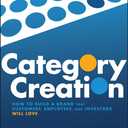 Category Creation: How to Build a Brand that Customers, Employees, and Investors Will Love
