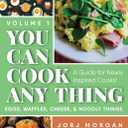 You Can Cook Any Thing: A Guide for Newly Inspired Cooks! Eggs, Waffles, Cheese & Noodly Things