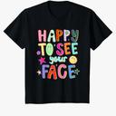 Happy to See Your Face Teacher Back to School Teachers Kids TShirt, Size M