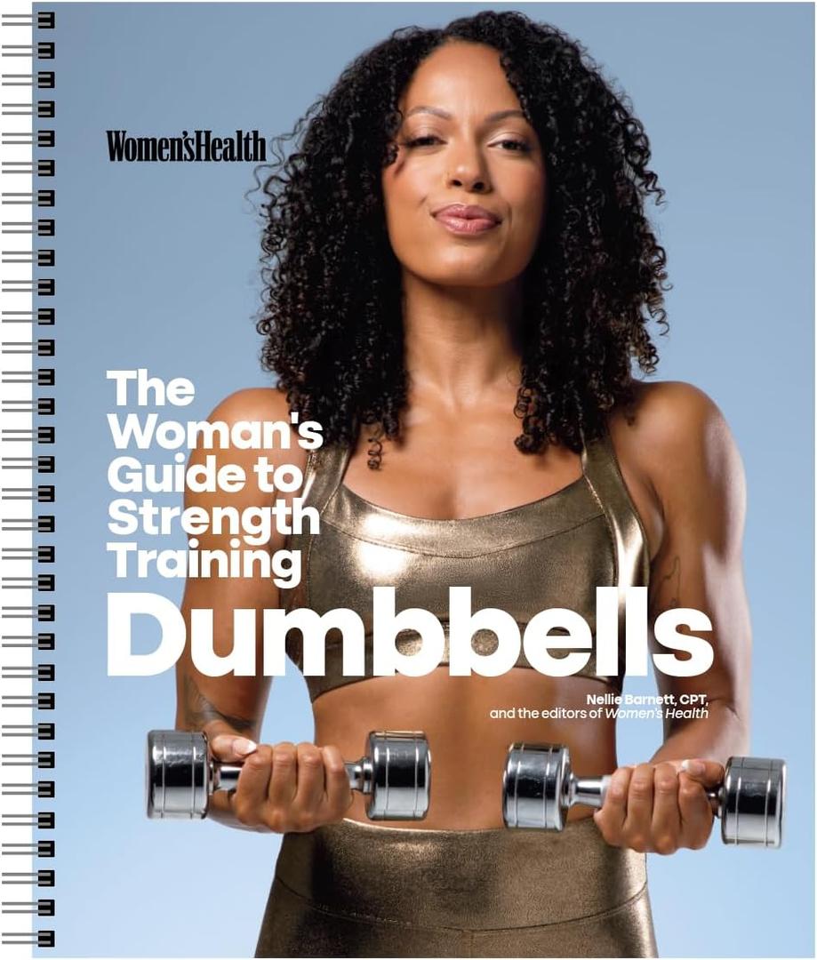 Women's Health The Woman's Guide To Strength Training: Dumbbells: Get strong arms, legs, and abswith around 30-minute workouts you can do in your own home!