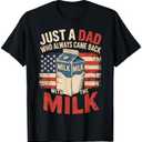 Just a dad who always came back with the milk fathers day T-Shirt, Large