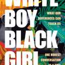White Boy/Black Girl: What Our Differences Can Teach Us, One Honest Conversation at a Time