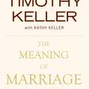 The Meaning of Marriage: Facing the Complexities of Commitment with the Wisdom of God