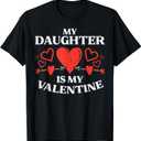 My daughter is my Valentine's Day mom dad men women T-Shirt