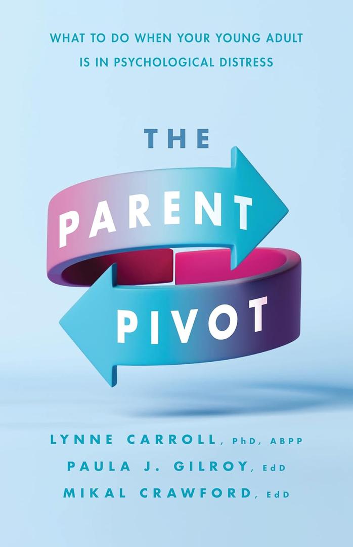 The Parent Pivot: What to Do When Your Young Adult Is in Psychological Distress