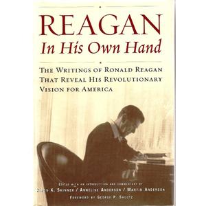 Reagan, In His Own Hand: The Writings of Ronald Reagan that Reveal His Revolutionary Vision for America
