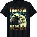 I Alone Shall Get This Bread T-Shirt I Alone Shall Get T-Shirt Large