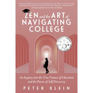 Zen and the Art of Navigating College: An Inquiry into the True Nature of Education and the Power of Self-Discovery, Paperback