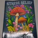 Stress Relief: Adult Coloring Book with Animals, Landscape, Flowers, Patterns, Mushroom And Many More For Relaxation