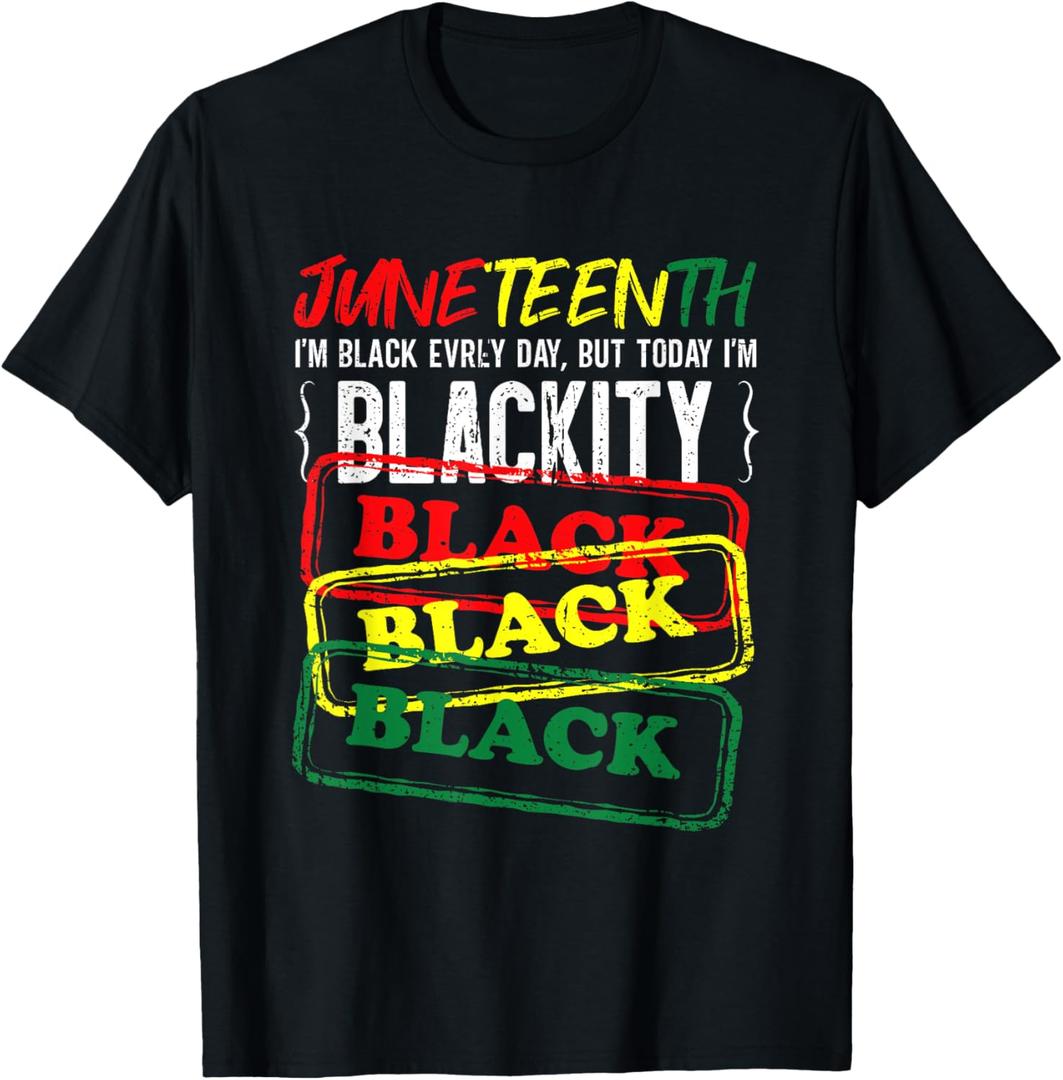 Juneteenth I'm Black Everyday But Today I'm Blackity Black T-Shirt, Size S