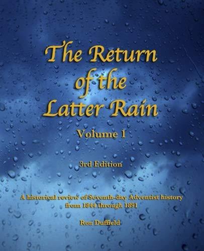 Return of the Latter Rain: A Historical Review of Seventh-day Adventist History From 1844 through 1891