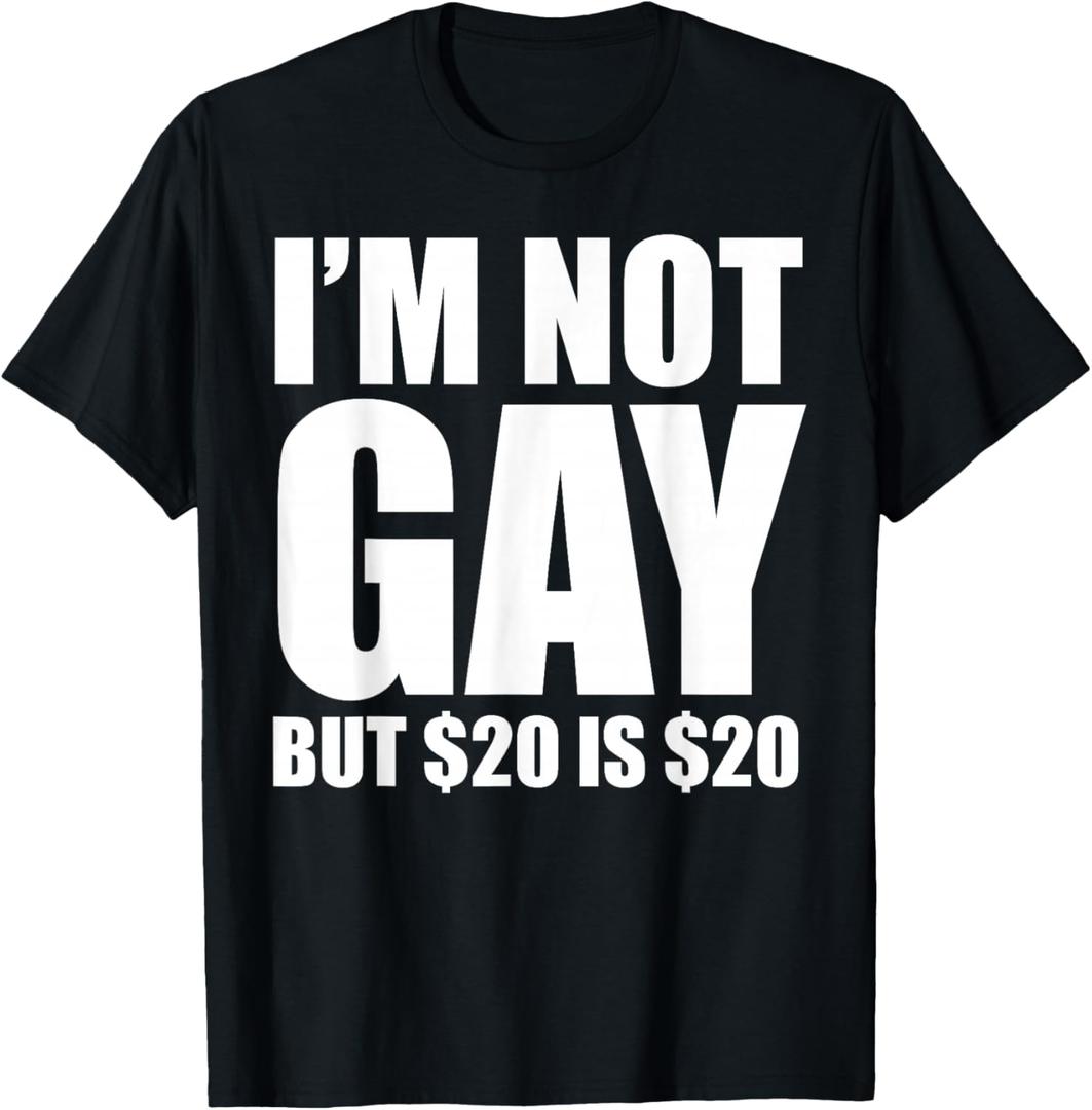 20 Bucks is 20$ Humorous Bargain Funny LGBT T-Shirt XL